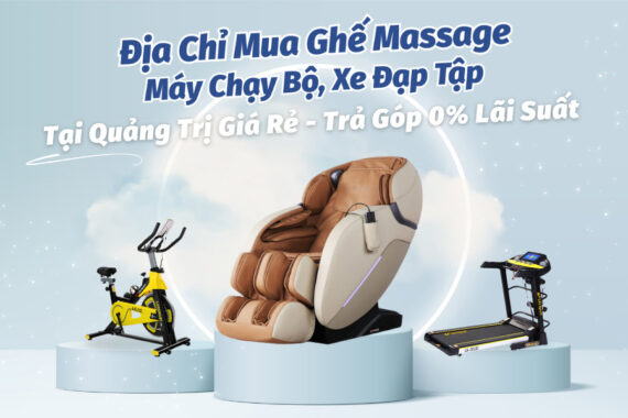 Địa chỉ bán ghế massage, máy chạy bộ, xe đạp tập tại Quảng Trị chính hãng