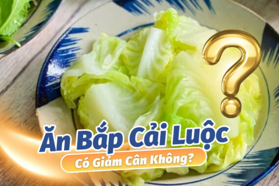 [ Tư Vấn] Ăn Bắp Cải Luộc Có Giảm Cân Không?