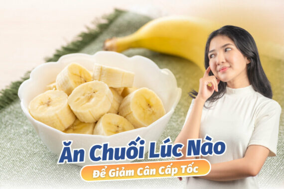 [3 Khung Giờ] Ăn Chuối Lúc Nào Để Giảm Cân Cấp Tốc Không Cần thuốc