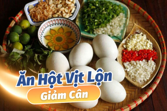 Ăn Hột Vịt Lộn Giảm Được Không? Cách Ăn Giúp Đánh Bay Mỡ