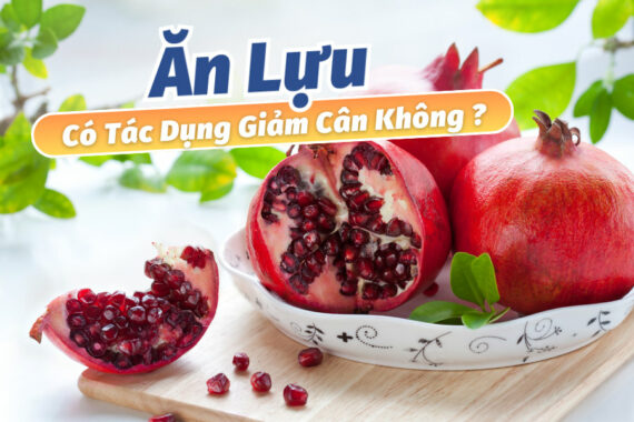 Ăn Lựu Có Tác Dụng Giảm Cân Không? Tìm Hiểu Ngay