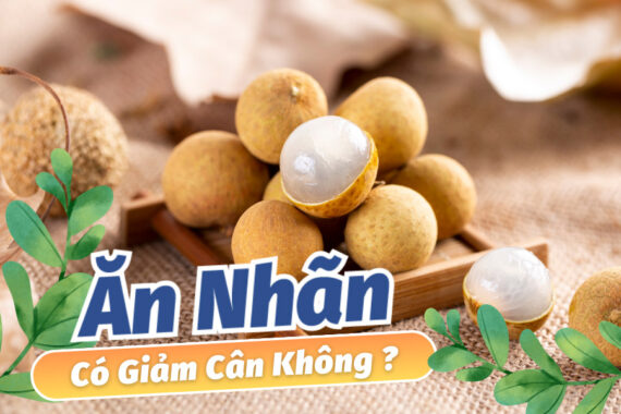 Ăn Nhãn Có Giảm Cân Không? Gợi Ý Thực Đơn