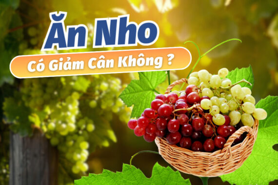 Ăn Nho Có Giảm Cân Không? Giảm Cân Thần Tốc Với Nho