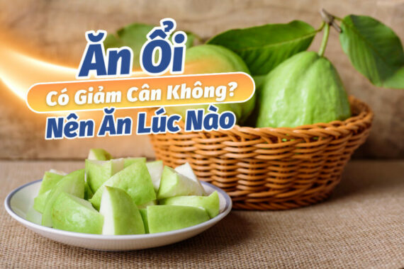 [Góc Tư Vấn] Ăn Ổi Có Giảm Cân Không? Nên Ăn Lúc Nào