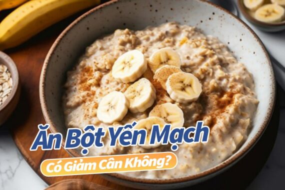 Ăn Bột Yến Mạch Có Giảm Cân Không? Đúng Hay Không