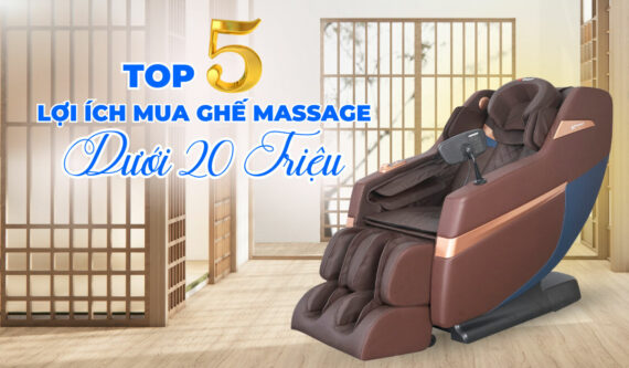 Top 5 Lợi Ích Mua Ghế Massage Dưới 20 Triệu