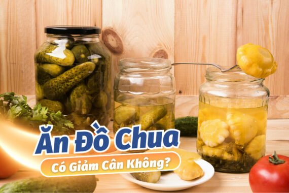 Ăn Đồ Chua Có Giảm Cân Không? Top Các Loại Đồ Chua Giảm Cân